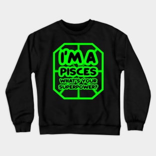 I'm a pisces, what's your superpower? Crewneck Sweatshirt